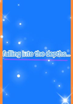 falling into the depths …