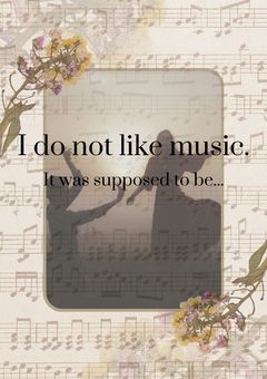 I do not like music.