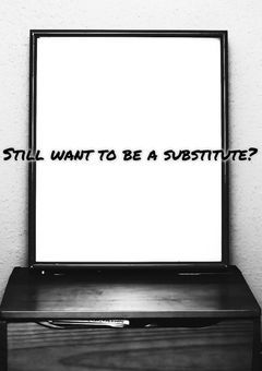 still want to be a substitute ?
