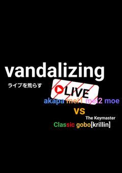  vandalizing live(ライブを荒らす)vs