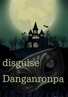 disguise⟡❀⟡Danganronpa【参加型〆】