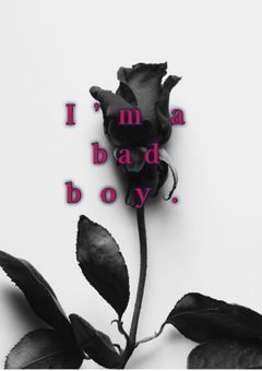 Iโm a bad boy.