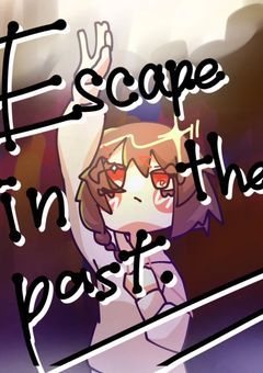 Escape in the past.