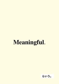 Meaningful.