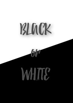 BLACK or WHITE