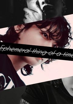Ephemeral thing of a time