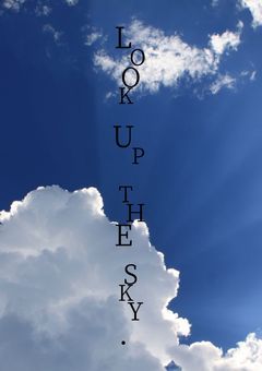 LOOK UP THE SKY.