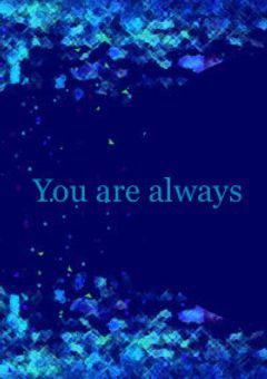You are  always
