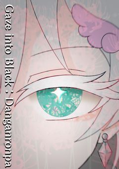Gaze into Black:Danganronpa