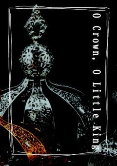 O Crown , O Little King ...