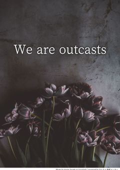 We are outcasts